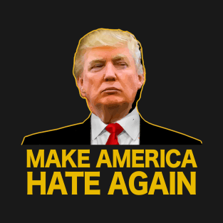 MAKE AMERICA HATE AGAIN T-Shirt