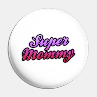 Super Mommy - Mother days gift Pin