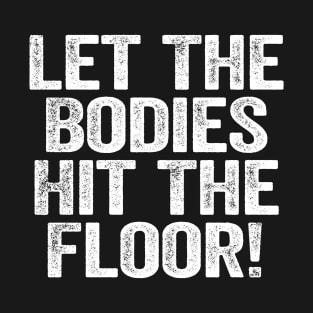 Let The Bodies Hit The Floor White T-Shirt