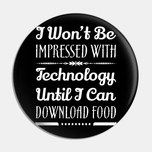I Won't Be Impressed With Food Until I Can Download Food Funny Sarcastic Quote Pin by MrPink017