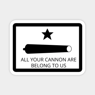 All your cannon are belong to us Texas Revolution Magnet