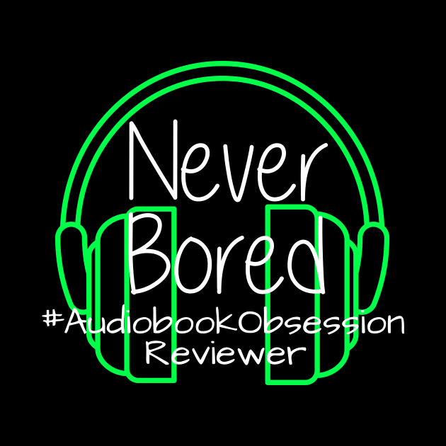 Never Bored - Audiobook Obsession Reviewer by AudiobookObsession