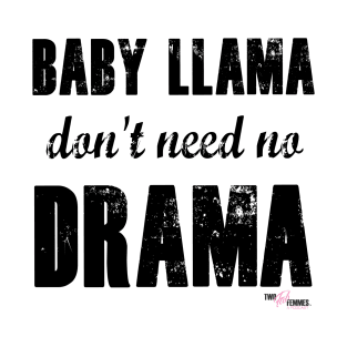 Baby Llama don't need no Drama T-Shirt