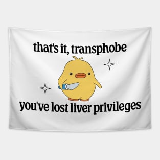 Thats It Transphobe, Youve Lost Liver Privileges - Anti Transphobia Tapestry