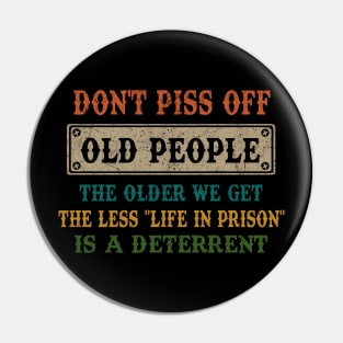 DON'T PISS OFF OLD PEOPLE Pin