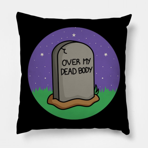 Over My Dead Body Pillow by JadedOddity