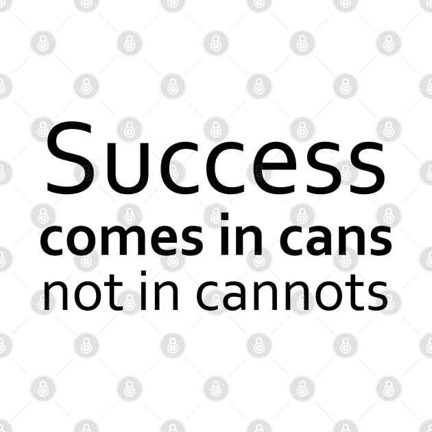 Success comes in cans,not in cannots, Successfully by FlyingWhale369