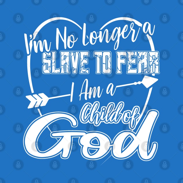 Im no Longer a Slave to Fear I am a Child of God by PacPrintwear8
