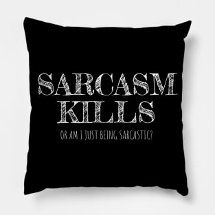 Sarcasm Kills or am I just being sarcastic? Pillow