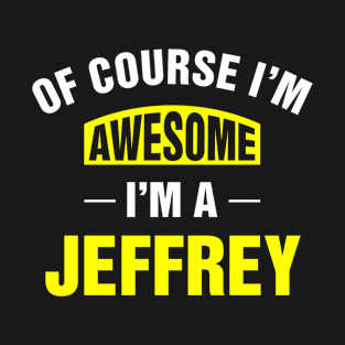 Of Course I'm Awesome, I'm A Jeffrey, Jeffrey Family Name T-Shirt