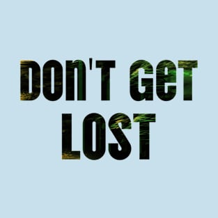 Don't get lost T-Shirt