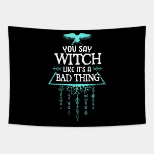 you say witch like its a bad thing Tapestry