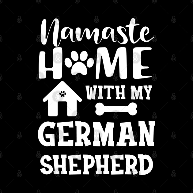 German Shepherd - Namaste home with my german shepherd by KC Happy Shop