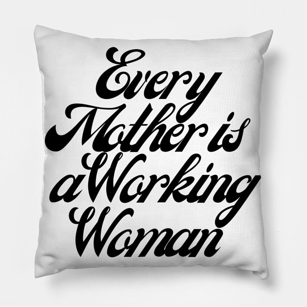 Every Mother is a Working Woman. Pillow by That Cheeky Tee