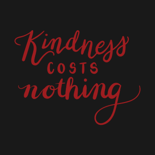 Kindness costs nothing T-Shirt