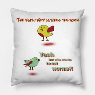 The Early Bird Catches The Worm Pillow