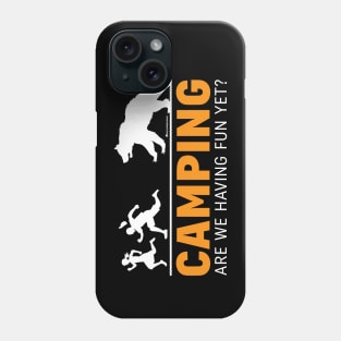 CAMPING - ARE WE HAVING FUN YET? Phone Case