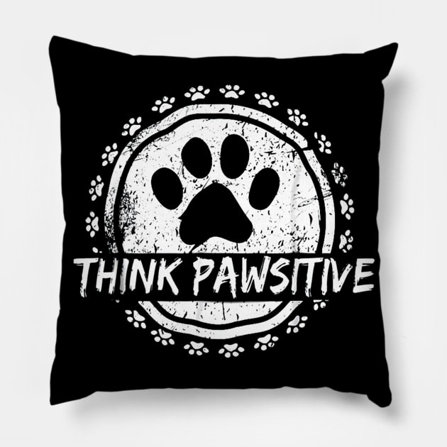 Dog Paw print Cat Think Pawsitive Pet lover Gift T Shirt Pillow by wilson