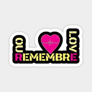 REMEBRE OUR LOVE Magnet