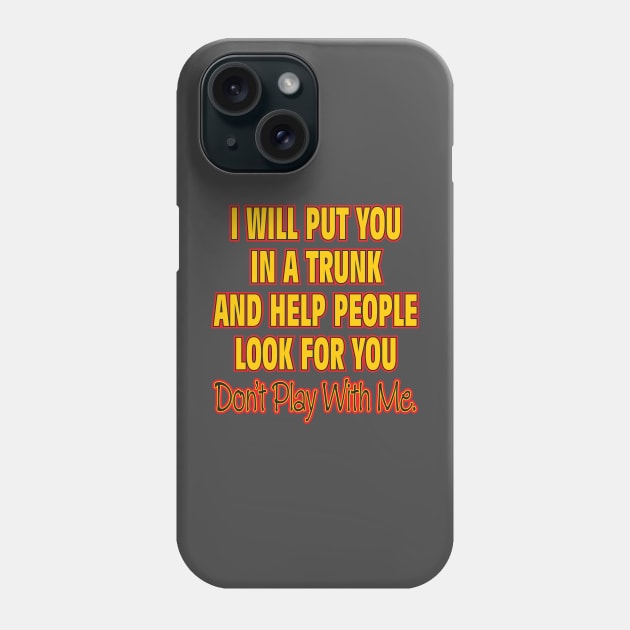 Don't Play With Me Phone Case by WhatProductionsBobcaygeon