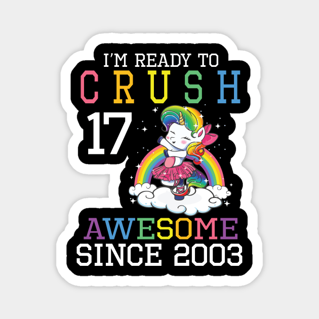 I'm Ready To Crush 17 Years Awesome Since 2003 Happy Birthday Birthday To Me Magnet by bakhanh123