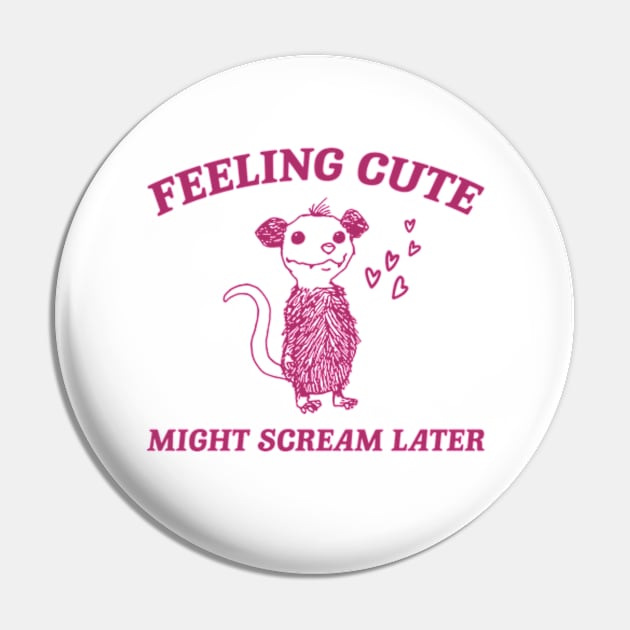 Feeling Cute Might Scream Later Opossum Shirt, Funny Possum Meme Pin by Y2KERA