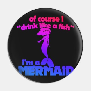 Of course I drink like a fish I'm a mermaid Pin