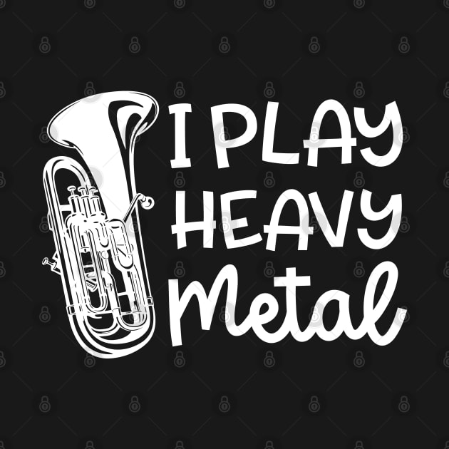 I Play Heavy Metal Euphonium Baritone Marching Band Cute Funny by GlimmerDesigns