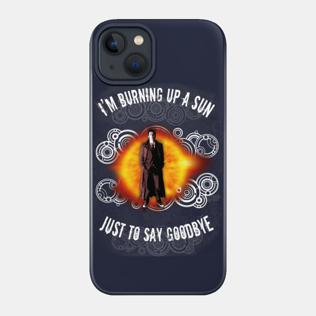 Doctor Who: Burning up a sun - 10th Doctor - Phone Case