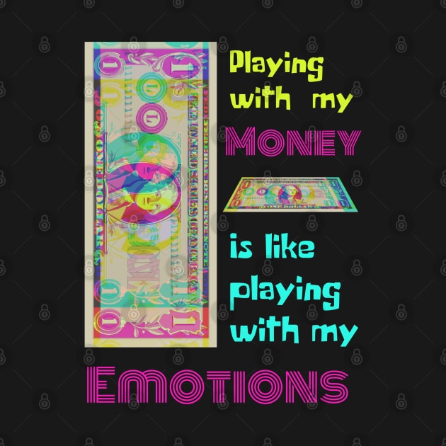 Playing With My Money Is Like Playing With My Emotions by RedSparkle 