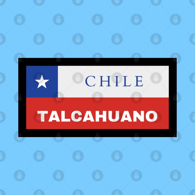 Talcahuano City in Chile Flag by aybe7elf