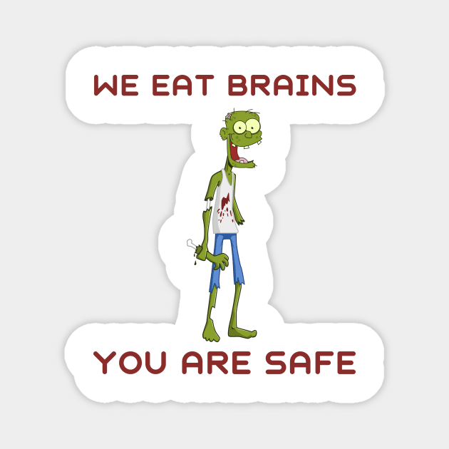 We eat brains you are safe Magnet by IOANNISSKEVAS
