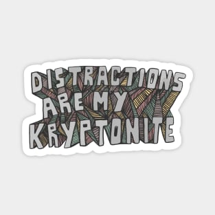 Distractions Are My Kryptonite Magnet