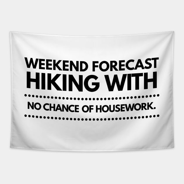 Weekend Forecast Hiking with no Chance of Housework Black Text Tapestry by 2CreativeNomads