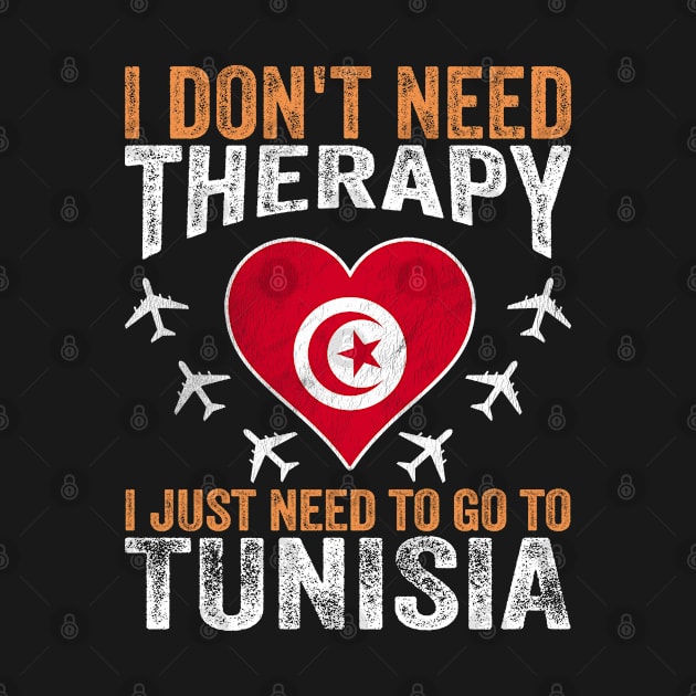 I Don't Need Therapy I Just Need to Go to Tunisia by BramCrye