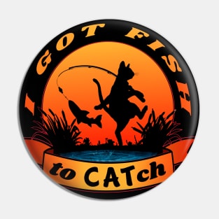 I got fish to catch Pin