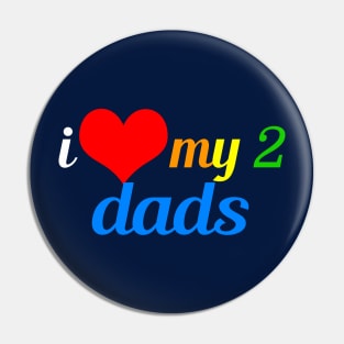 I Love My Two Dads Pin