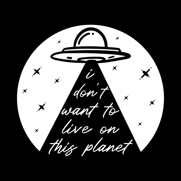 Funny UFO Alien Abduction Take Me I Don't Want To Live On This Planet by ichewsyou