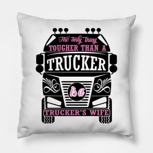 The Only Thing Tougher Than A Trucker is a Truckers Wife Pillow