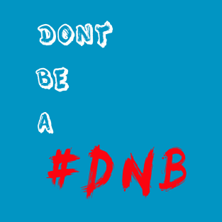 DONT BE A DNB T-Shirt