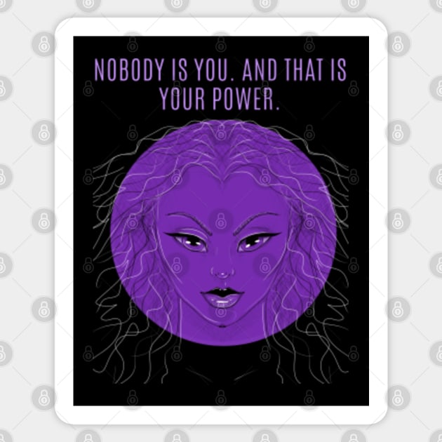 NOBODY is you. and that is your super power . Woman