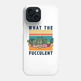 What The Fucculent gardening shirt Phone Case