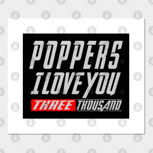 Poppers I Love You 3000 Three Thousand Tee Dad Father S Day Gift Ideas Daughter Son Poppers I Love You 3000 Posters And Art Prints Teepublic