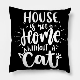 House Is Not A Home Without A Cat Pillow