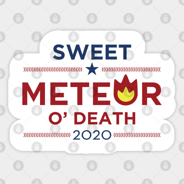 Sweet Meteor O Death 2020 Meteor Sticker Teepublic