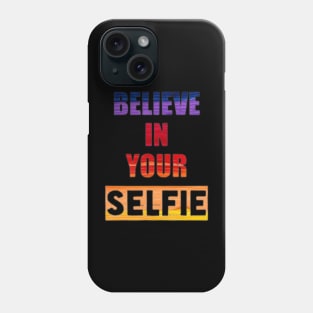 Believe in your Selfie Phone Case