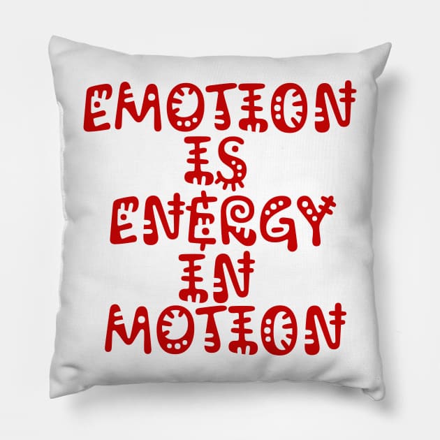 Emotion is Energy in Motion Pillow by Meta Paradigm