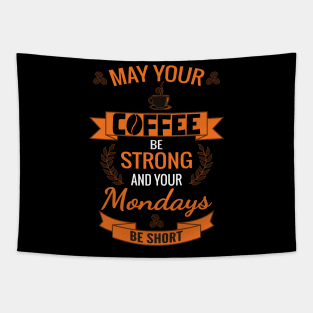 May Your Coffee Be Strong And Your Mondays Be Short Tapestry