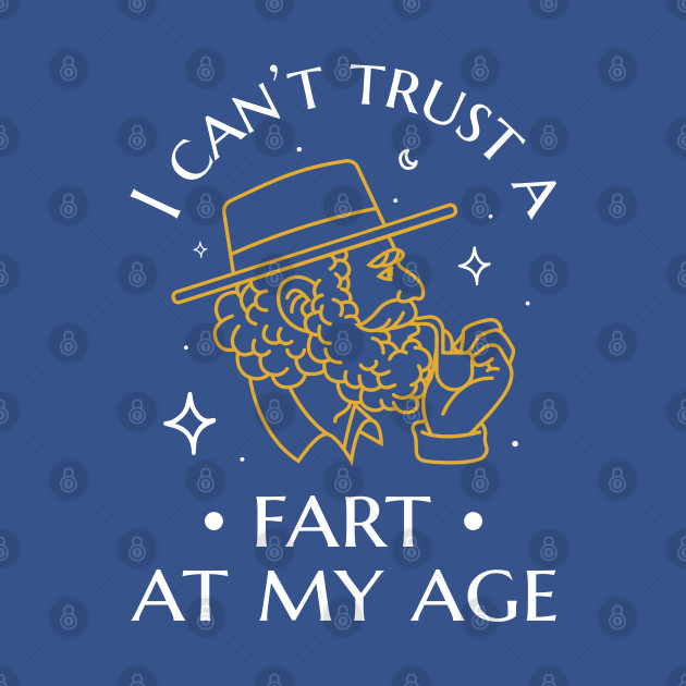 Disover I can't trust a fart at my age - Fart Joke - T-Shirt