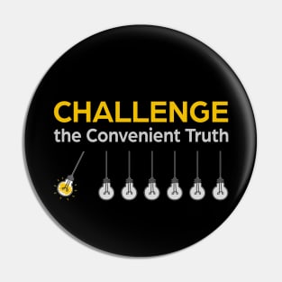 Challenge the Convenient Truth Pin